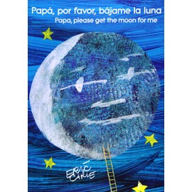Papá, por favor, bájame la luna (Papa, Please Get the Moon for Me) (Spanish-English bilingual edition)