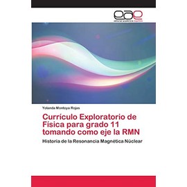 Currículo Exploratorio de Física para grado 11 tomando como eje la RMN: Historia de la Resonancia Magnética Núclear