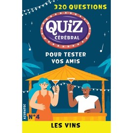 Quiz cérébral n°4 - Les vins - Tester vos amis: 320 questions pour s'amuser