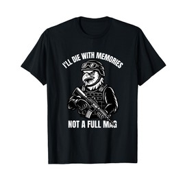 I'll Die With Memories Not A Full Mag Veteran T-Shirt