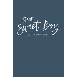 Dear Sweet Boy, Letters to my Son