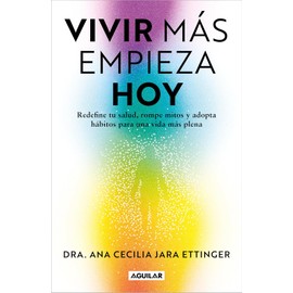 Vivir Más Empieza Hoy. Redefine Tu Salud, Rompe Mitos Y Adopta Hábitos Para Una Vida Más Plena. - Top Quality