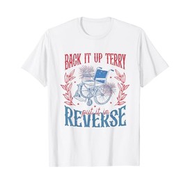 Back It Up Terry Put In Reverse 4th of July T-Shirt