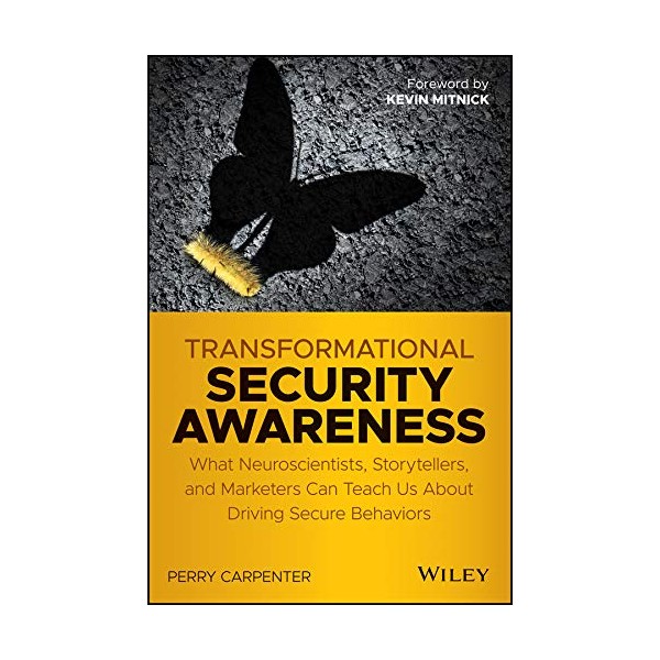 Transformational Security Awareness: What Neuroscientists, Storytellers, and Marketers Can Teach