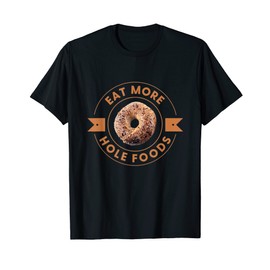 Eat More Hole Foods Bagels Everything Bagel Cream Cheese T-Shirt