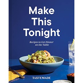 Make This Tonight: Recipes to Get Dinner on the Table: A Cookbook