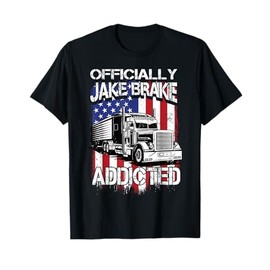 Trucker Officially Jake Brake Addicted Truck Driver T-Shirt