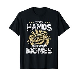 Dirty Hands Make Clean-Money Funny Mechanic Mechanist Repair T-Shirt