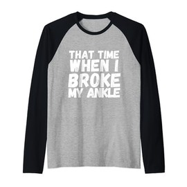 When I Broke My Ankle Gift Broken Splint Brace Cast Injury Raglan Baseball Tee