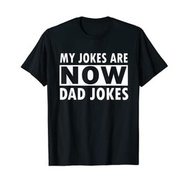 My jokes are now dad jokes Funny Father's Day T-Shirt