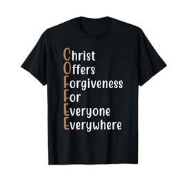 Coffee Christ Offers Forgiveness for Everyone Everywhere T-Shirt