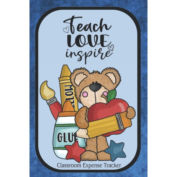 Teach Love Inspire: Classroom Expense Tracker, 120 Pages to Track