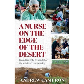 A Nurse on the Edge of the Desert: From Birdsville to Kandahar: The art of extreme nursing