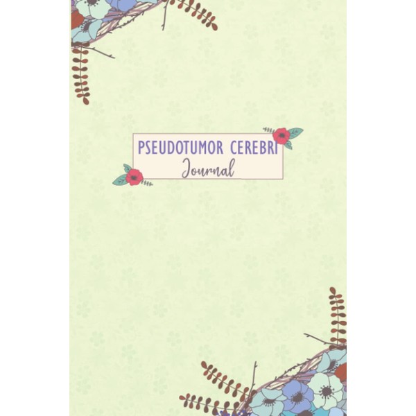 Pseudotumor Cerebri Journal: Pseudotumor Cerebri Tracking Journal to Track your