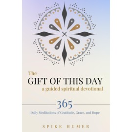 The Gift of this Day—A Guided Spiritual Devotional: 365 Daily Meditations of Grace, Gratitude, and Hope