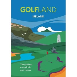 GOLFLAND IRELAND: the guide to every Irish golf course