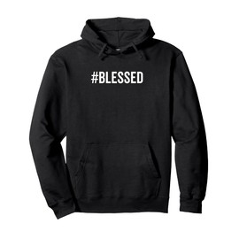 #Blessed Christian Humor Humble Hash Tag Good Life Blessed Pullover Hoodie
