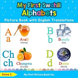 My First Swahili Alphabets Picture Book with English Translations: Bilingual Early Learning & Easy Teaching Swahili Books for Kids (Teach & Learn Basic Swahili words for Children)