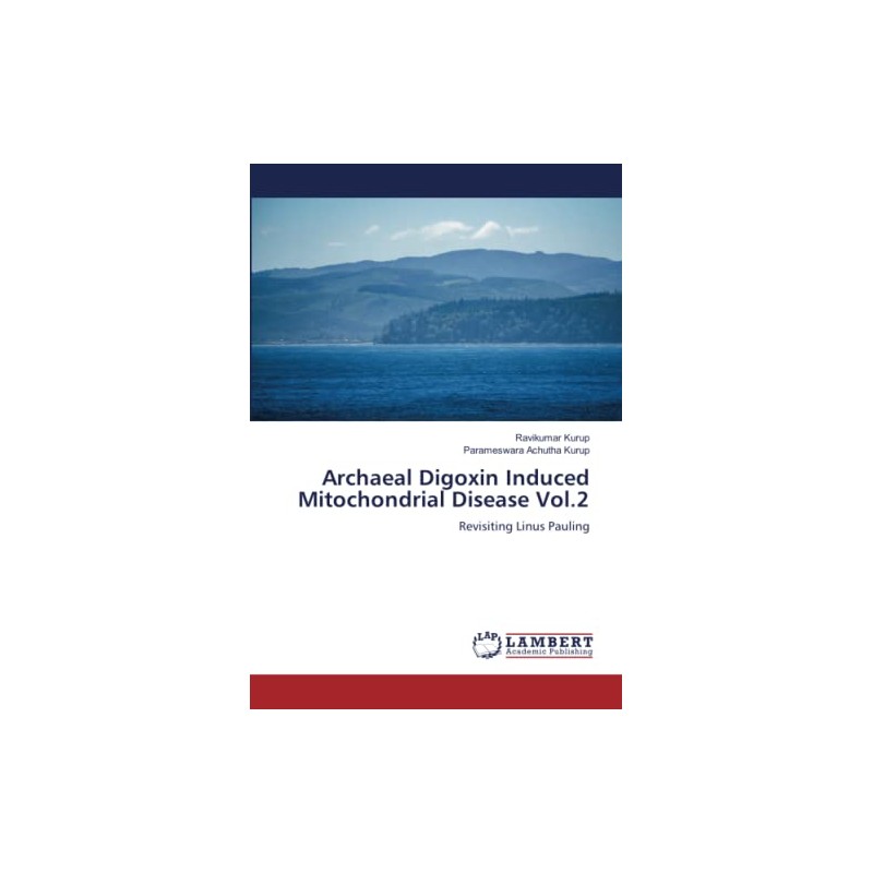 Archaeal Digoxin Induced Mitochondrial Disease Vol.2: Revisiting Linus Pauling