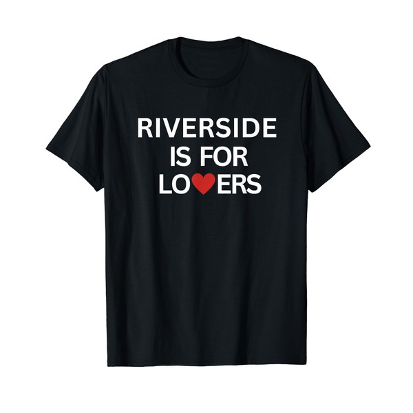 Riverside Is for Lovers T-Shirt