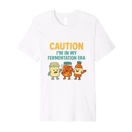 Caution: I’m in My Fermentation Era – Hobby Humor Premium T-Shirt