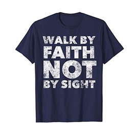 Walk By Faith Not By Sight - Christian Faith Bible Verse Maglietta