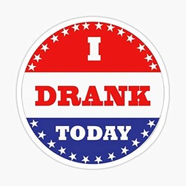 Voting Sticker - Sticker Graphic - Waterproof - Fade Resistant Die Cuts - I Drank Today Sticker - Sticker Graphic - Waterproof - Fade Resistant Die Cut