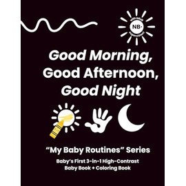 Good Morning, Good Afternoon, Good Night: Baby’s First 3-in-1 High-Contrast Baby Book + Coloring Book