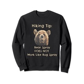 Bear Spray Does Not Work Like Bug Spray Funny Hiking Sweatshirt