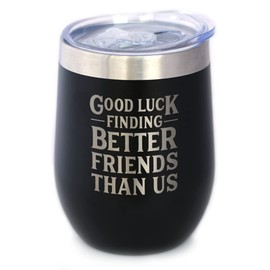 Good Luck Finding Better Friends Than Us - Wine Tumbler Glass with Sliding Lid - Stainless Steel Insulated Mug - Funny Farewell Gift For Best Friend Moving Away - Black