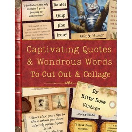 Captivating Quotes & Wondrous Words to Cut Out & Collage: A Collection of over 450 Literary Gems for Junk Journals, Scrapbooking and Paper Craft