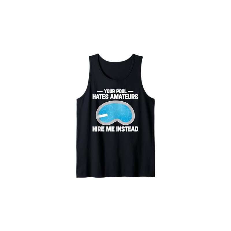 Your Pool Hates Amateurs Hire Me Insteat Pool Guy Tank
