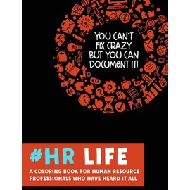 #HR Life: A Coloring Book for Human Resource Professionals Who Have Heard It All