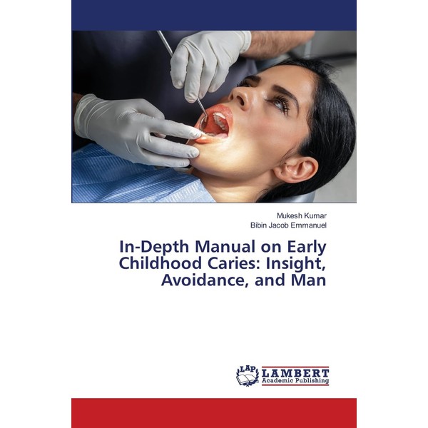 In-Depth Manual on Early Childhood Caries: Insight, Avoidance, and Man