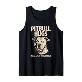Pitbull Hugs Make Everything Better Quote Tank Top