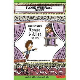 Shakespeare's Romeo & Juliet for Kids: 3 Short Melodramatic Plays for 3 Group Sizes (Playing with Plays) (Volume 2)