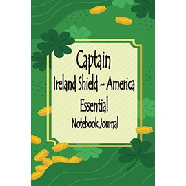 Captain Ireland Shield – America Essential Notebook Journal: St Patrick's Day Pregnancy Mom Classic Notebook Journal