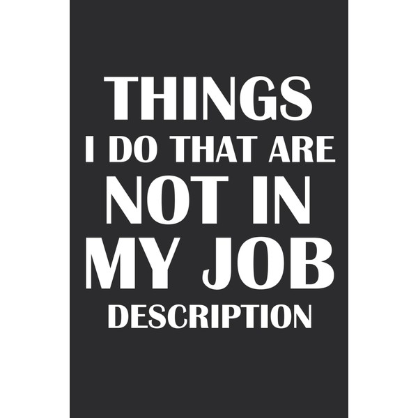 Things I Do That Are Not In My Job Description: