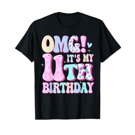 OMG It's My 11th Birthday Girl Gifts Eleven 11 Year Old Bday T-Shirt