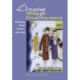 Dressing Modern Frenchwomen: Marketing Haute Couture, 1919-1939