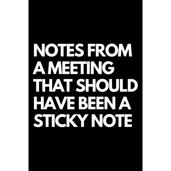 Notes from a Meeting That Should Have Been a Sticky
