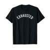Exhausted - Minimalist T-Shirt