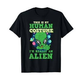 this Is my human costume I'm really an Alien! Funny sci-fi T-Shirt