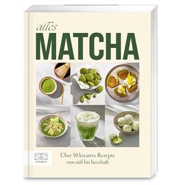 Alles Matcha: Über 50 kreative Rezepte von süss bis herzhaft