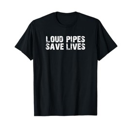 Loud Pipes Save Lives Car Mechanic Biker Motorcycle T-Shirt T-Shirt