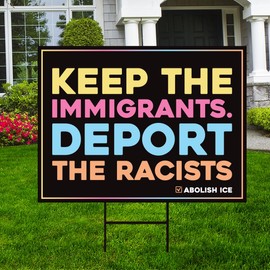 Abolish ICE Yard Sign, Keep the Immigrants, Deport the Racists Lawn Sign, Anti-Trump, Resist Fascism Yard Sign with Metal H-Stake (Multicolor, 18" x 12", Single Sided)