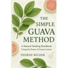 The Simple Guava Method: A Natural Healing Handbook Using the