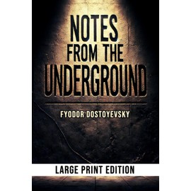 Notes from the Underground (Large Print Edition): A philosophical journey into existential despair, self-destruction, and the raw contradictions of the human soul in a world of reason and chaos