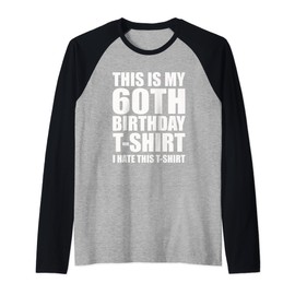 This Is My 60th Birthday T-Shirt, I Hate This T-shirt Raglan Baseball Tee