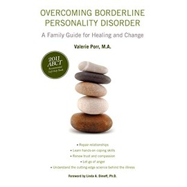 Overcoming Borderline Personality Disorder: A Family Guide for Healing and Change